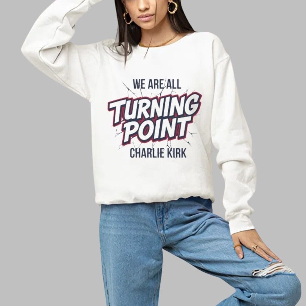 Charlie Kirk Sweatshirt We Are All Turning Point TPUSA Merch Gift For Patriots