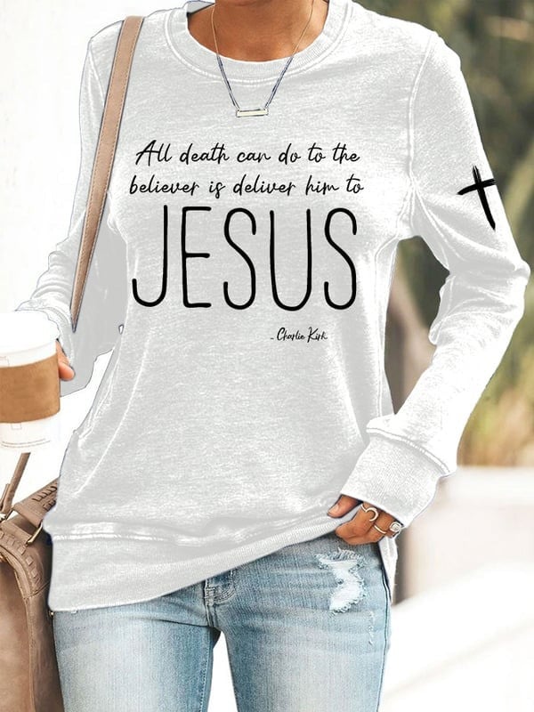 Charlie Kirk Women's Sweatshirt CK All Death Can Do To The Believer Is Deliver Him To Jesus