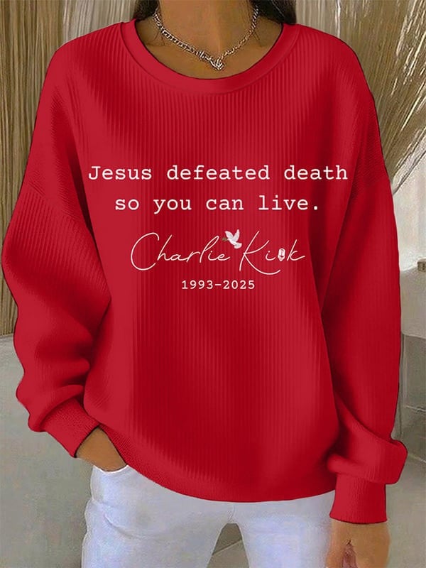 Charlie Kirk Sweatshirt Jesus Defeated Death So You Can Live Faith Gift For Supporters