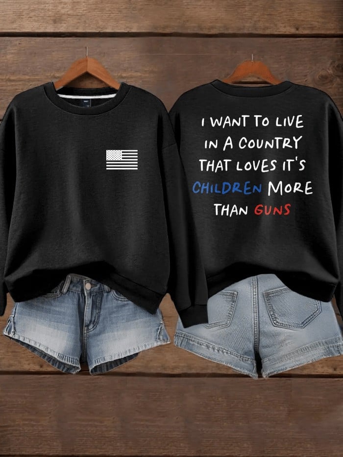 Charlie Kirk Sweatshirt I Want To Live In A Country That Loves Its Children More Than Guns