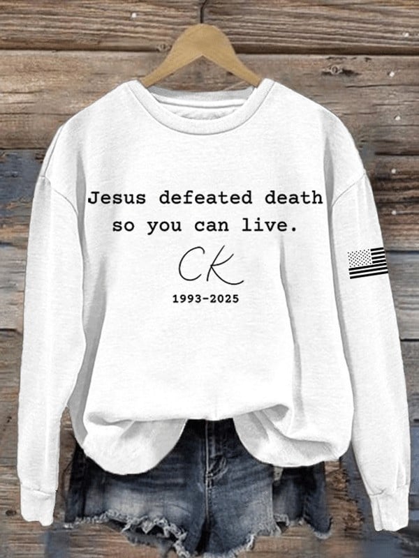 Charlie Kirk Sweatshirt Jesus Defeated Death So You Can Live Faith Gift For Kirk Supporters