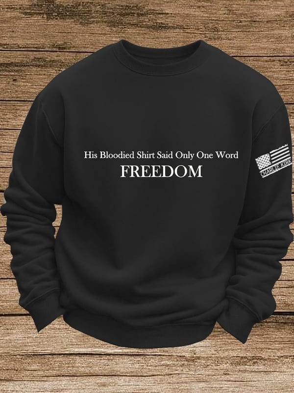 Charlie Kirk Freedom Sweatshirt His Bloodied Said Only One Word Freedom Charlie Kirk Merch