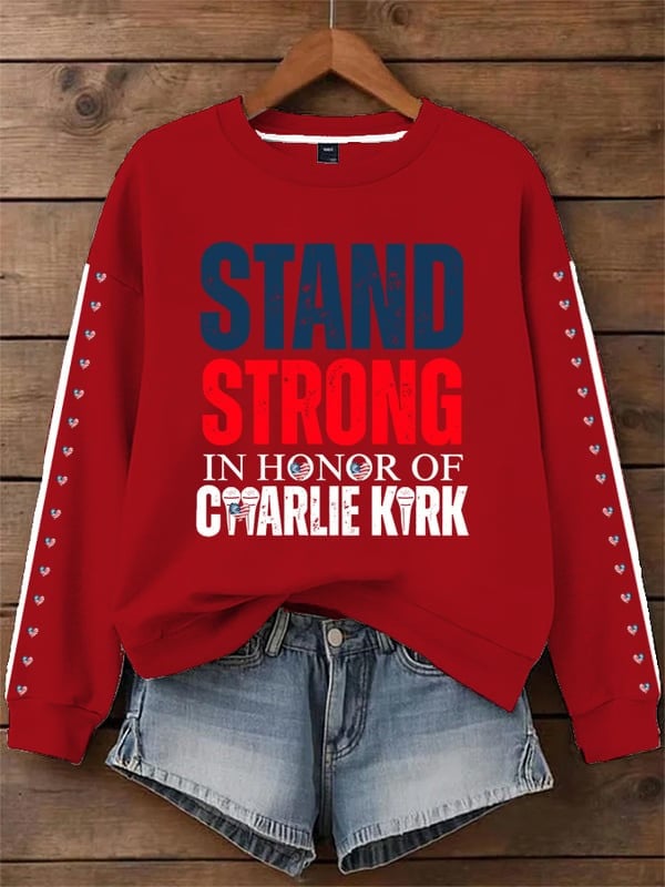 Charlie Kirk Sweatshirt Stand Strong In Honor Of Charlie Kirk Memorial Gifts