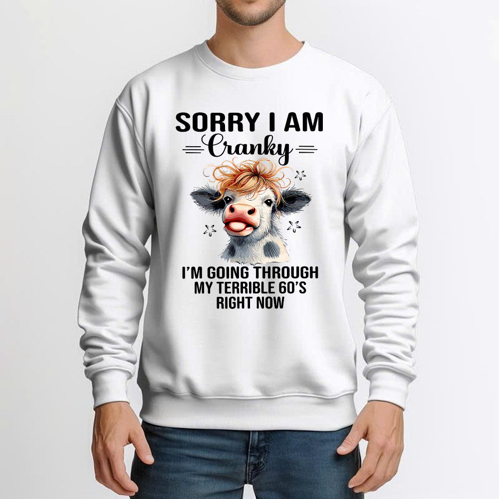 Cow Sorry I'm Cranky Sweatshirt I'm Going Through My Terrible 60'S Right Now Funny Cute Tee