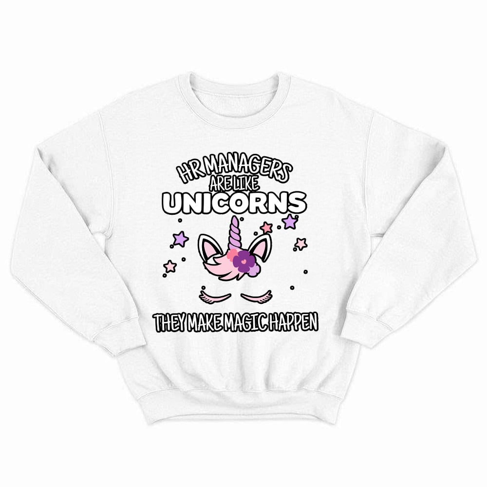 HR Managers Are Like Unicorns They Make Magic Happen Make Sweatshirt HR Funny Gifts