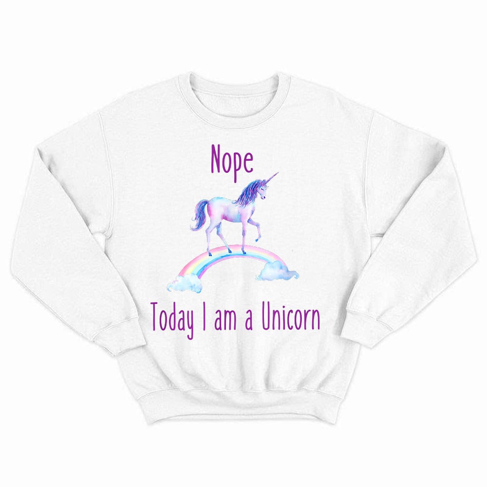 Nope Today I am a Unicorn Sweatshirt Gifts for Unicorn Lovers Ideas Birthday For Daughter