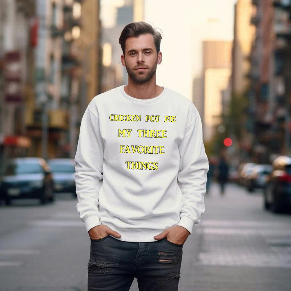 Chicken Pot Pie My Three Favorite Things Shirt Funny 420 Sarcastic Sweatshirt Thanksgiving Gifts