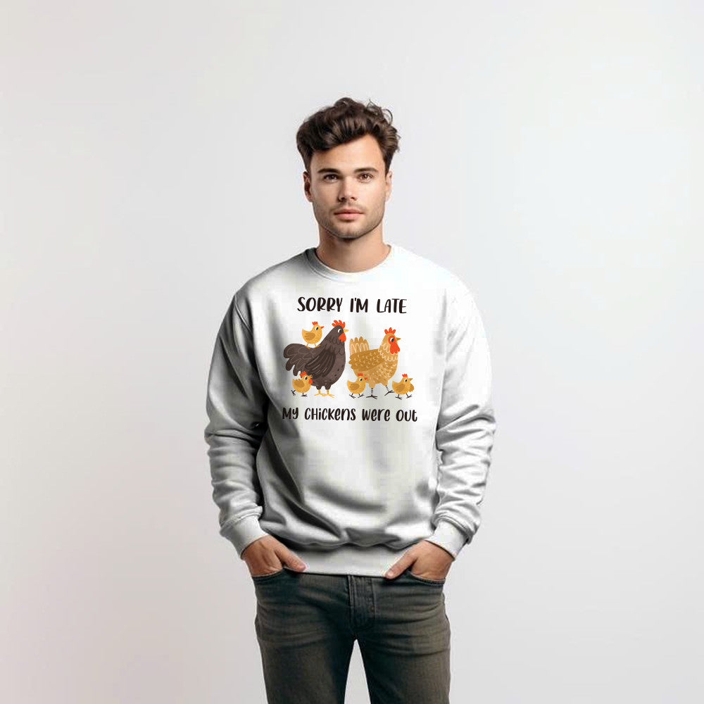 Sorry I'm Late My Chickens Were Out Sweatshirt Funny Sayings Shirt Gifts For Chicken Farmers