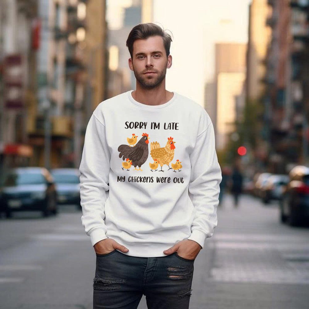 Sorry I'm Late My Chickens Were Out Sweatshirt Funny Sayings Shirt Gifts For Chicken Farmers