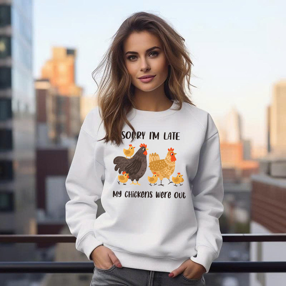 Sorry I'm Late My Chickens Were Out Sweatshirt Funny Sayings Shirt Gifts For Chicken Farmers