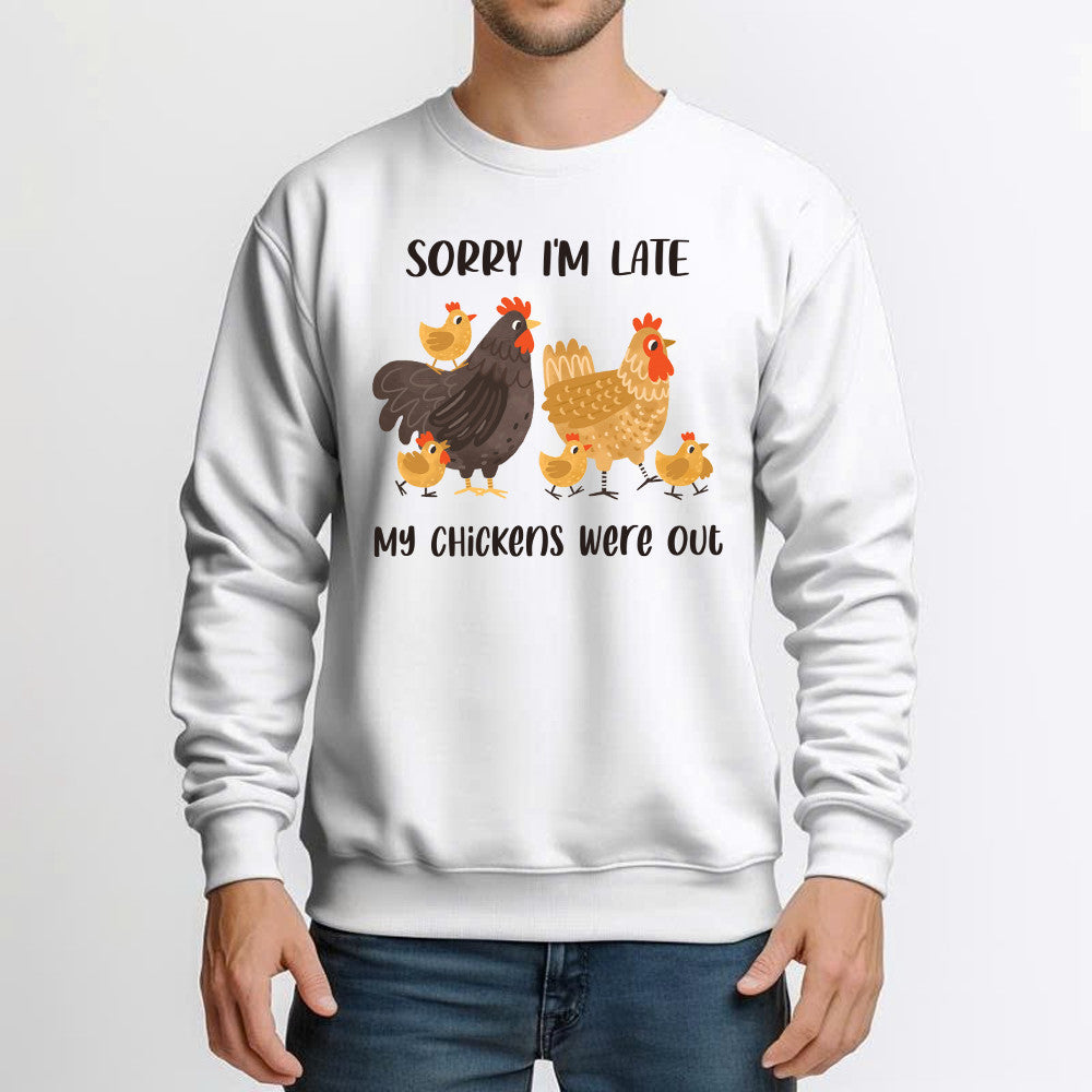 Sorry I'm Late My Chickens Were Out Sweatshirt Funny Sayings Shirt Gifts For Chicken Farmers