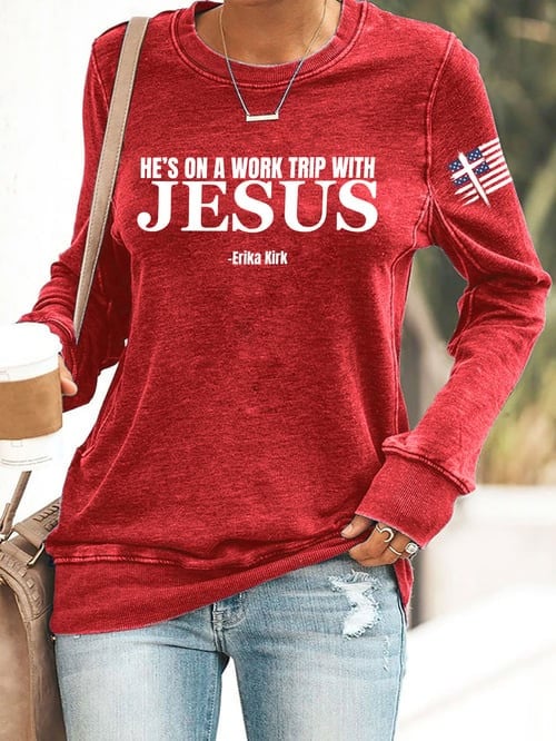 Erika Kirk He's On A Work Trip With Jesus Sweatshirt Charlie Kirk Tribute Apparel Gifts