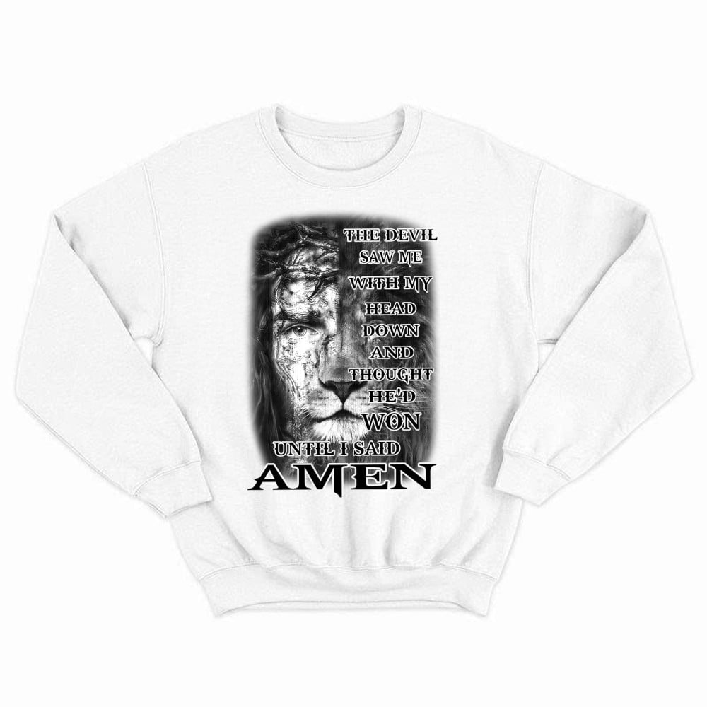 Jesus Lion Shirt Christian The Devil Saw Me With My Head Down Until I Said Amen Sweatshirt
