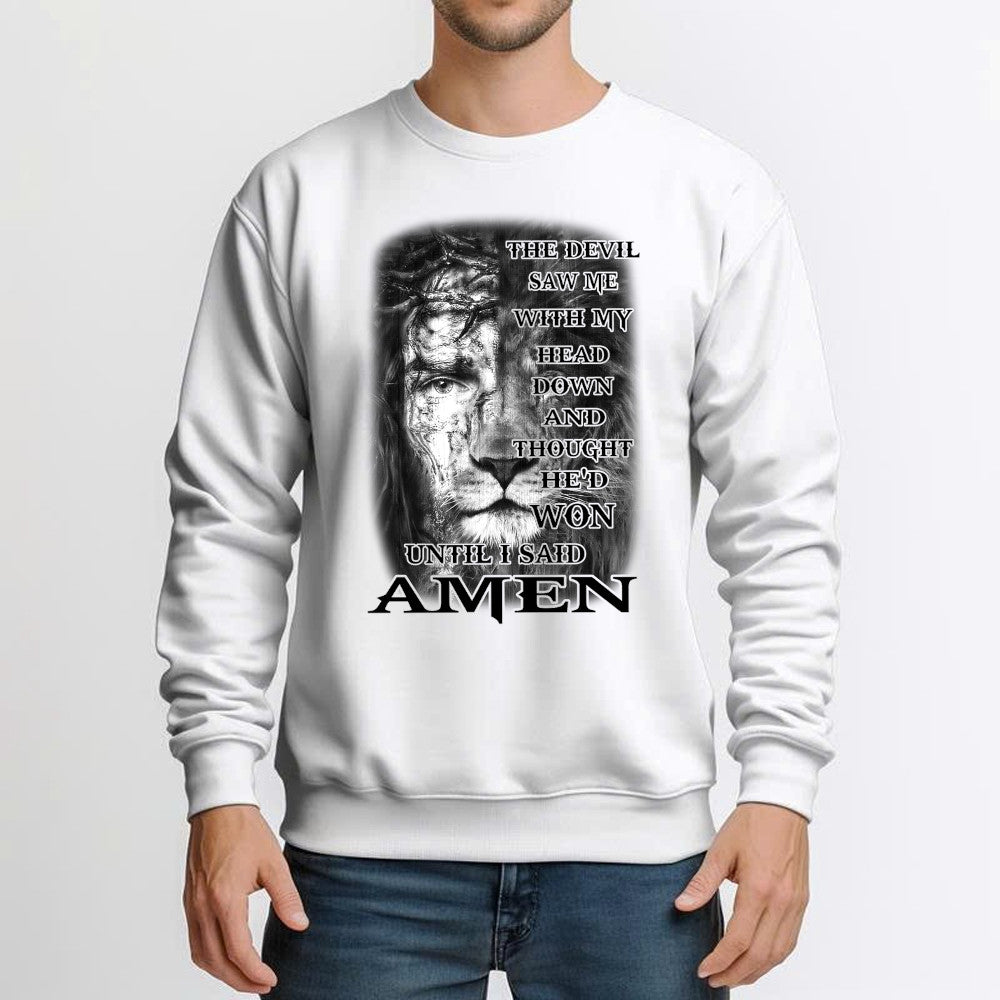 Jesus Lion Shirt Christian The Devil Saw Me With My Head Down Until I Said Amen Sweatshirt