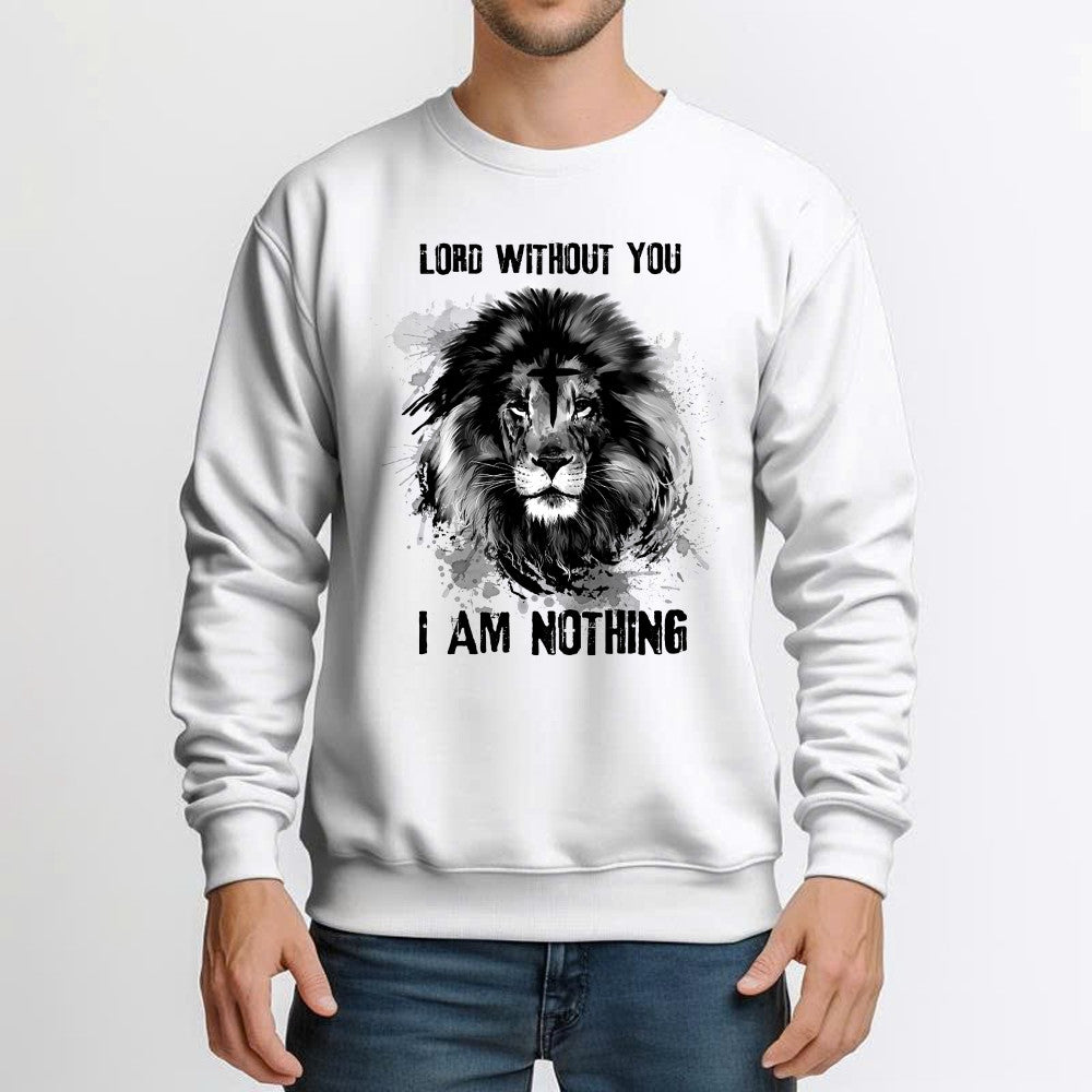 Lion Of Judah Lord Without You I Am Nothing Sweatshirt Mens Christian Shirt Apparel