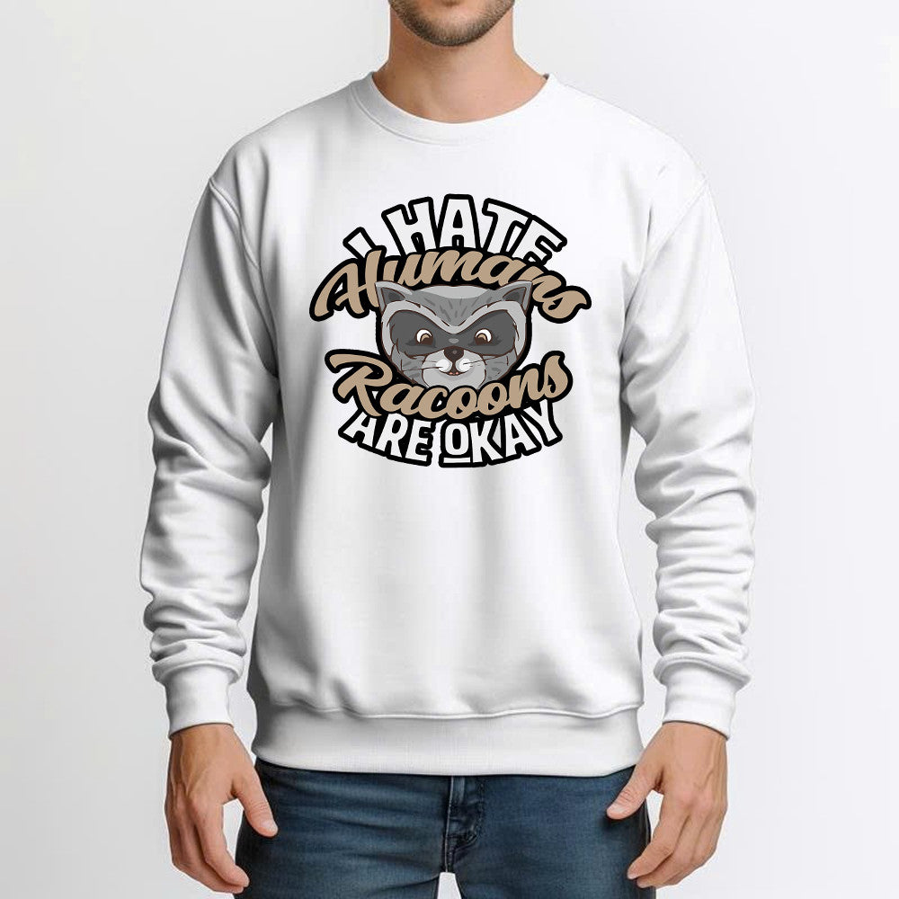 I Hate Human Racoons Are Okay Sweatshirt Funny Sayings Themed Gifts For Raccoon Lovers