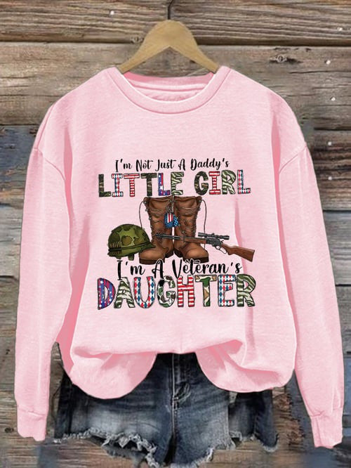 Veteran Sweatshirt I'm Not Just Daddy's Girl I'm A Veteran's Daughter Outfit For Teen Girls