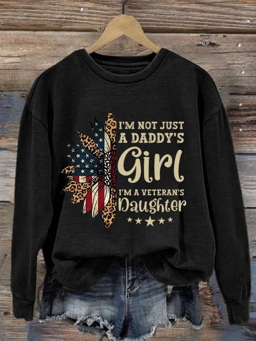 US Veteran Sweatshirt I'm Not Just Daddy's Girl I'm A Veteran's Daughter Patriotic Presenst
