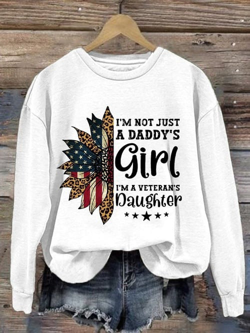US Veteran Sweatshirt I'm Not Just Daddy's Girl I'm A Veteran's Daughter Patriotic Presenst