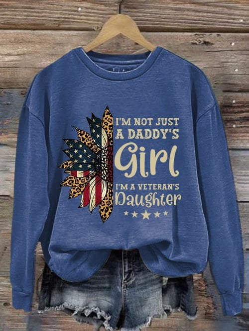 US Veteran Sweatshirt I'm Not Just Daddy's Girl I'm A Veteran's Daughter Patriotic Presenst
