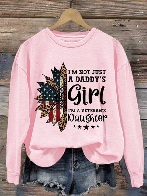 US Veteran Sweatshirt I'm Not Just Daddy's Girl I'm A Veteran's Daughter Patriotic Presenst