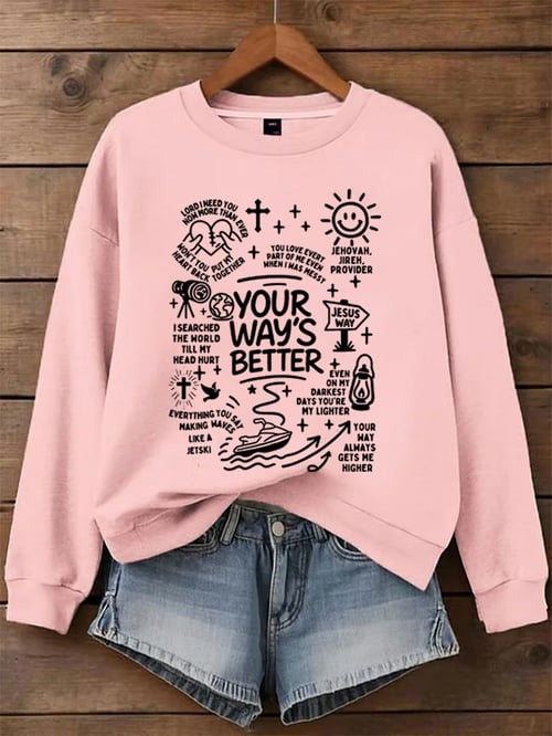 Your Way’s Better Sweatshirt Christian Faith Bible Verse Jesus Way Religious Gifts Apparel