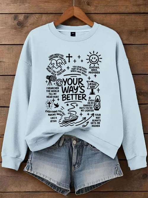 Your Way’s Better Sweatshirt Christian Faith Bible Verse Jesus Way Religious Gifts Apparel