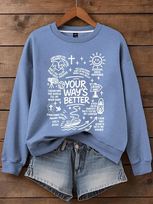 Your Way’s Better Sweatshirt Christian Faith Bible Verse Jesus Way Religious Gifts Apparel