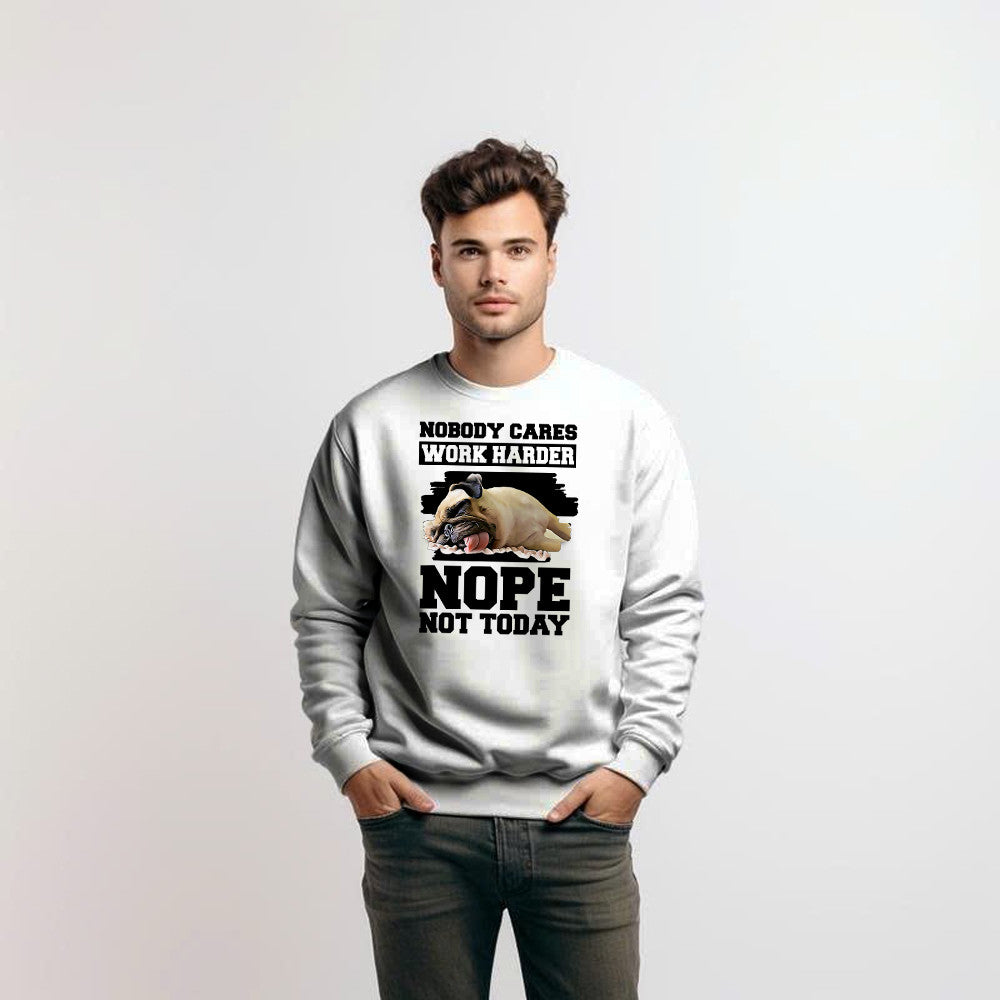 Nobody Cares Work Harder Nope Not Today Shirt Funny Pug Sarcastic Sweatshirt Teens Gift