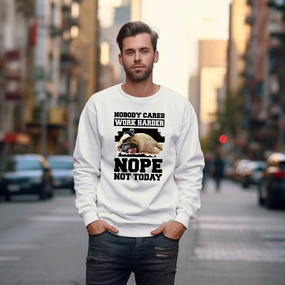 Nobody Cares Work Harder Nope Not Today Shirt Funny Pug Sarcastic Sweatshirt Teens Gift