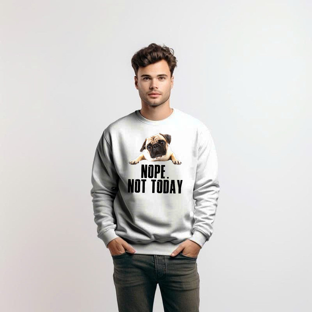Pug Nope Not Today Sweatshirt Pug Lovers Humor Clothing For Mens Womens
