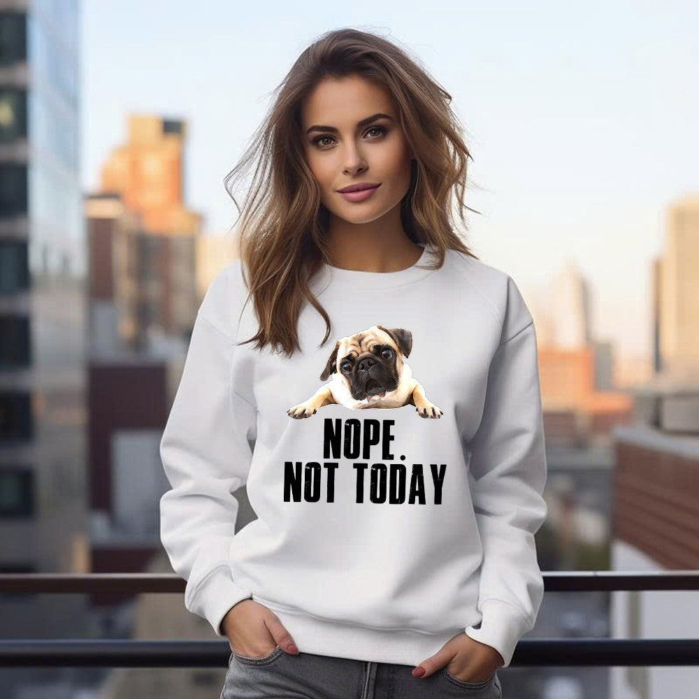 Pug Nope Not Today Sweatshirt Pug Lovers Humor Clothing For Mens Womens