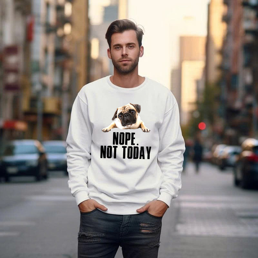 Pug Nope Not Today Sweatshirt Pug Lovers Humor Clothing For Mens Womens