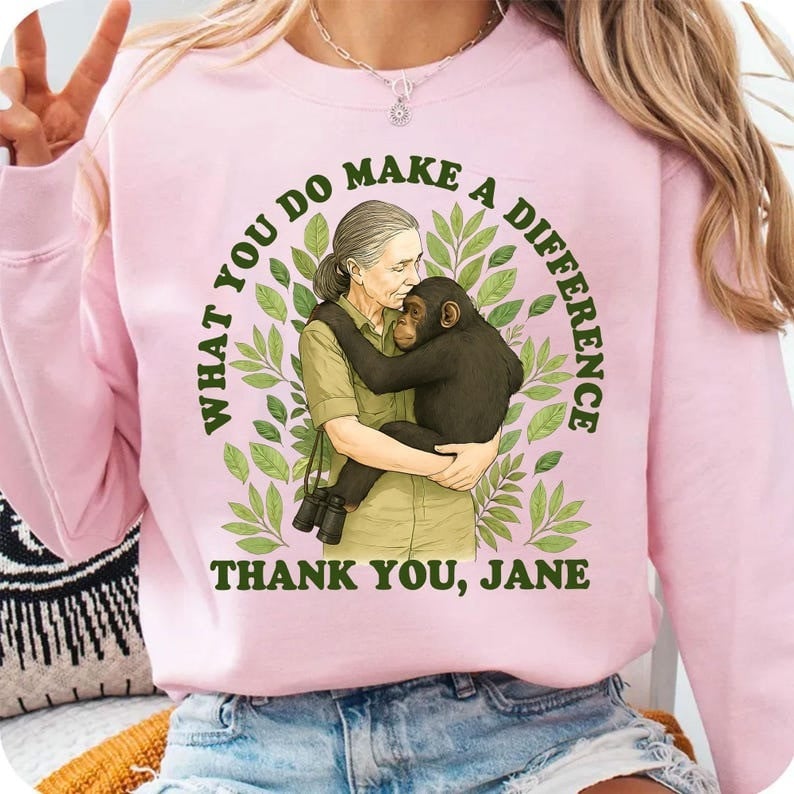 Thank You Jane Sweatshirt What You Do MAke A Difference Gifts For Goodall Lover