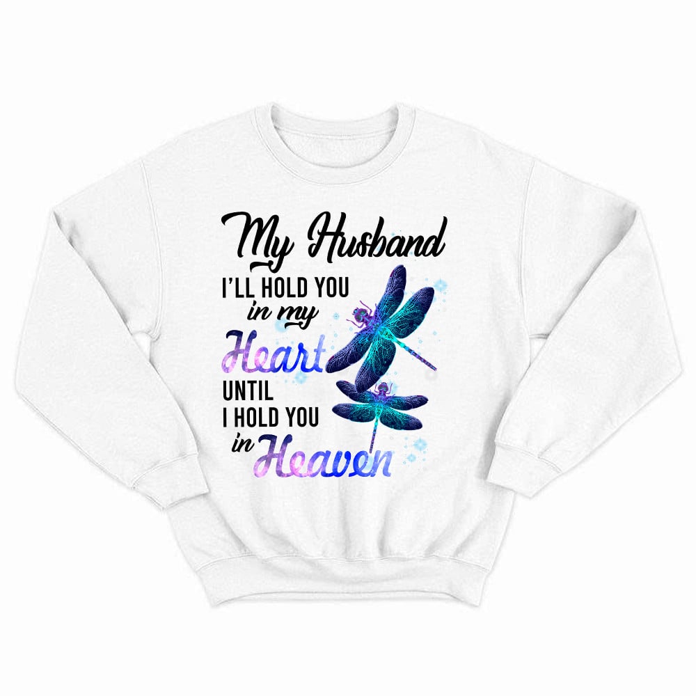 Dragonfly I Will Hold You In My Heart In Heaven Sweatshirt Sympathy Gifts For Loss Of Husband
