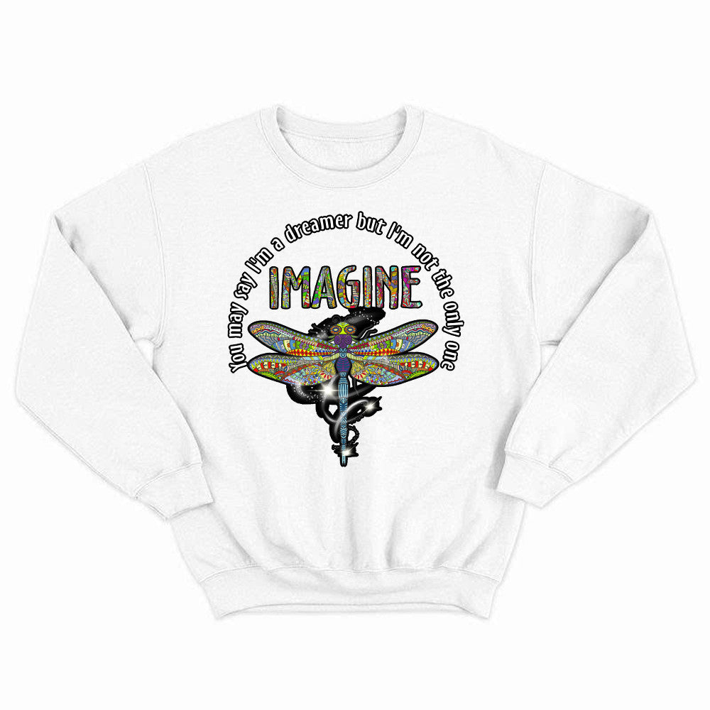You May I'm A Dreamer But I'm Not The Only One Shirt Pattern Art Dragonfly Sweatshirt Men Women