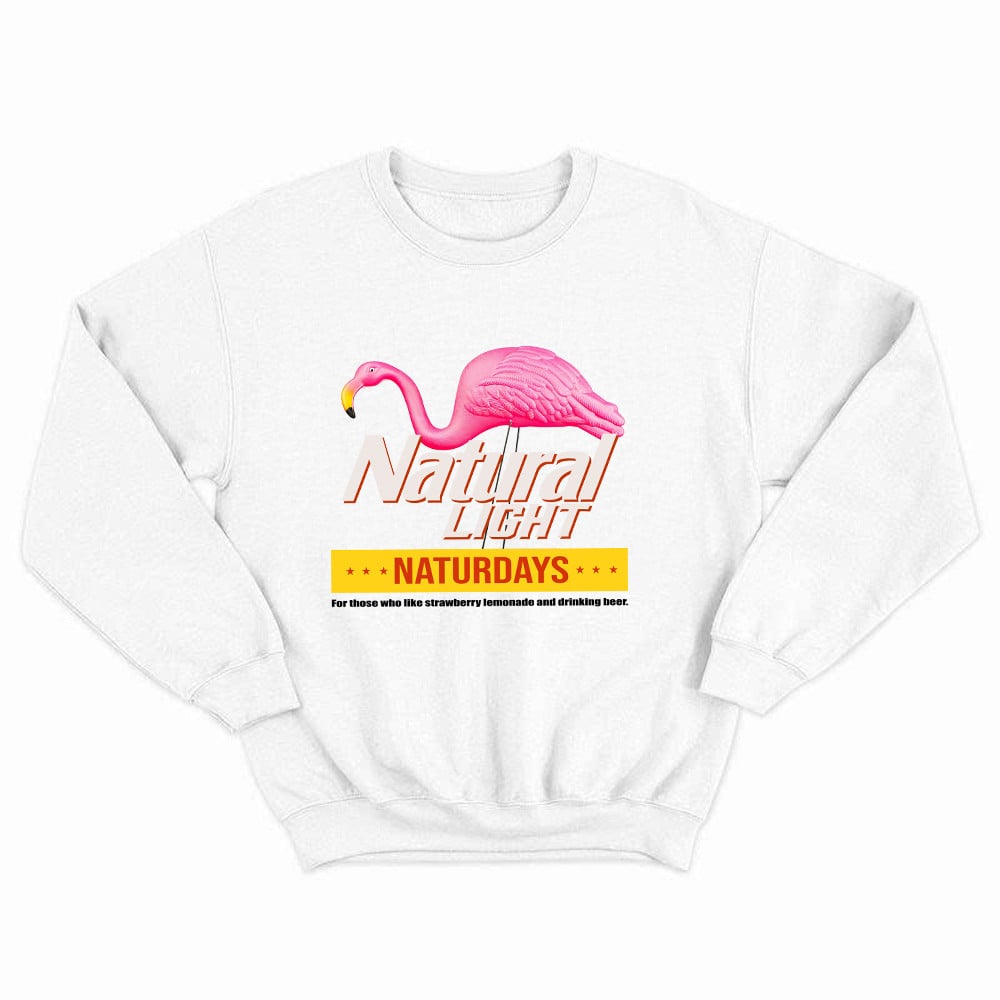 Pink Flamingo Natural Light Naturdays Sweatshirt Funny Sayings Flamingo Shirt Mens Womens