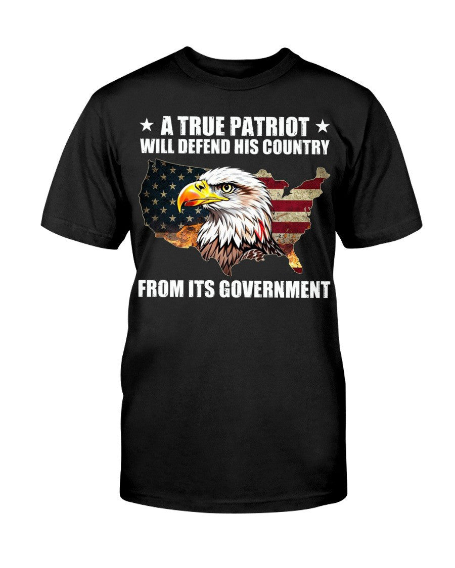 A True Patriot Will Defend His Country From Its Government T-Shirt Dad Birthday Gifts - Liberish