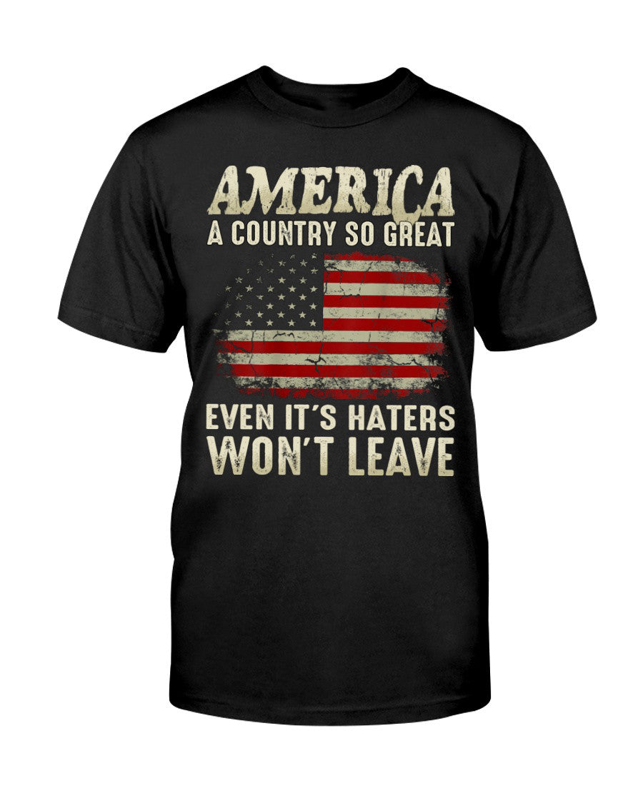 America A Country So Great Even It's Haters Won't Leave T-Shirt For Men Patriotic Gift - Liberish