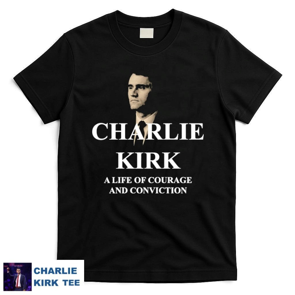 Charlie Kirk A Life Of Courage And Conviction T-Shirt Patriotic Memorial Gifts Tee