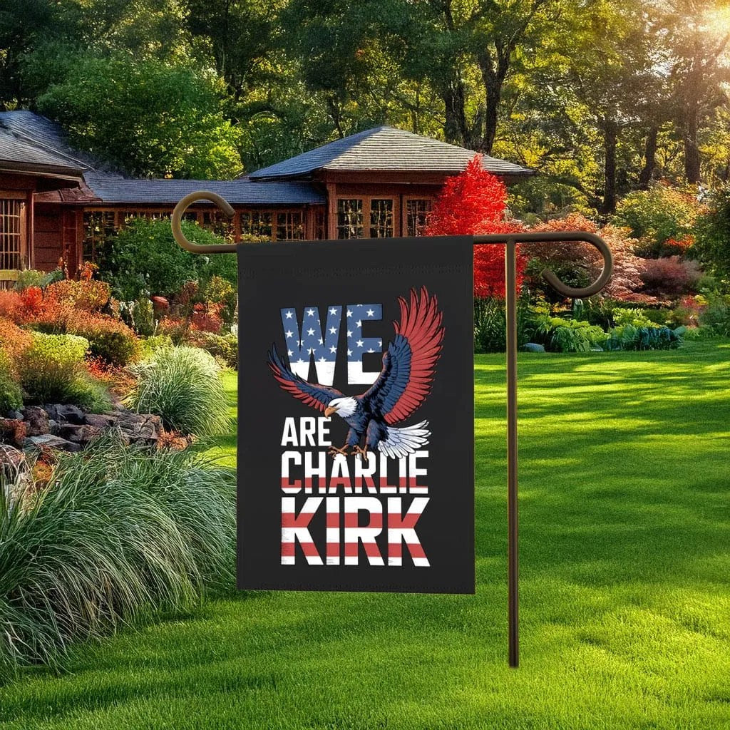 Charlie Kirk Freedom Merch We Are Charlie Kirk Flag Proud Charlie Garden Flag - Liberish