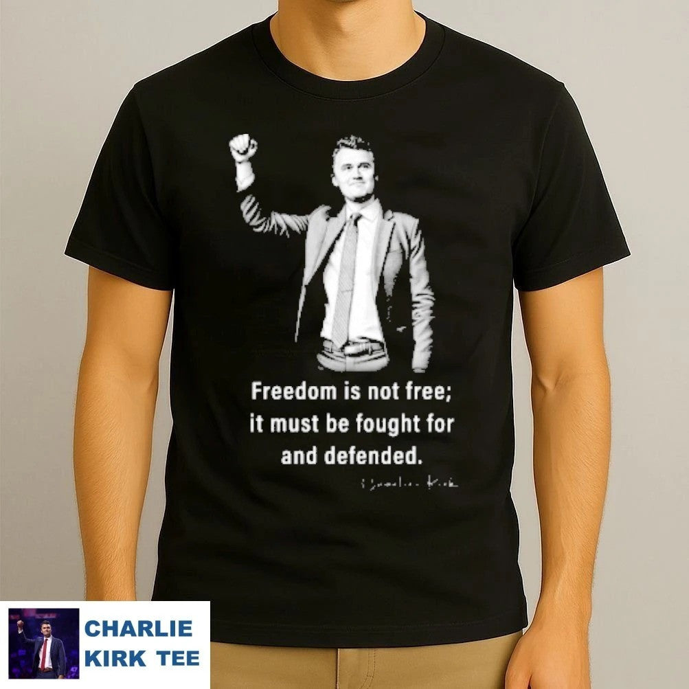 Charlie Kirk Freedom T-shirt Freedom Is Not Free RIP Charlie Best Charlie Kirk Apparel