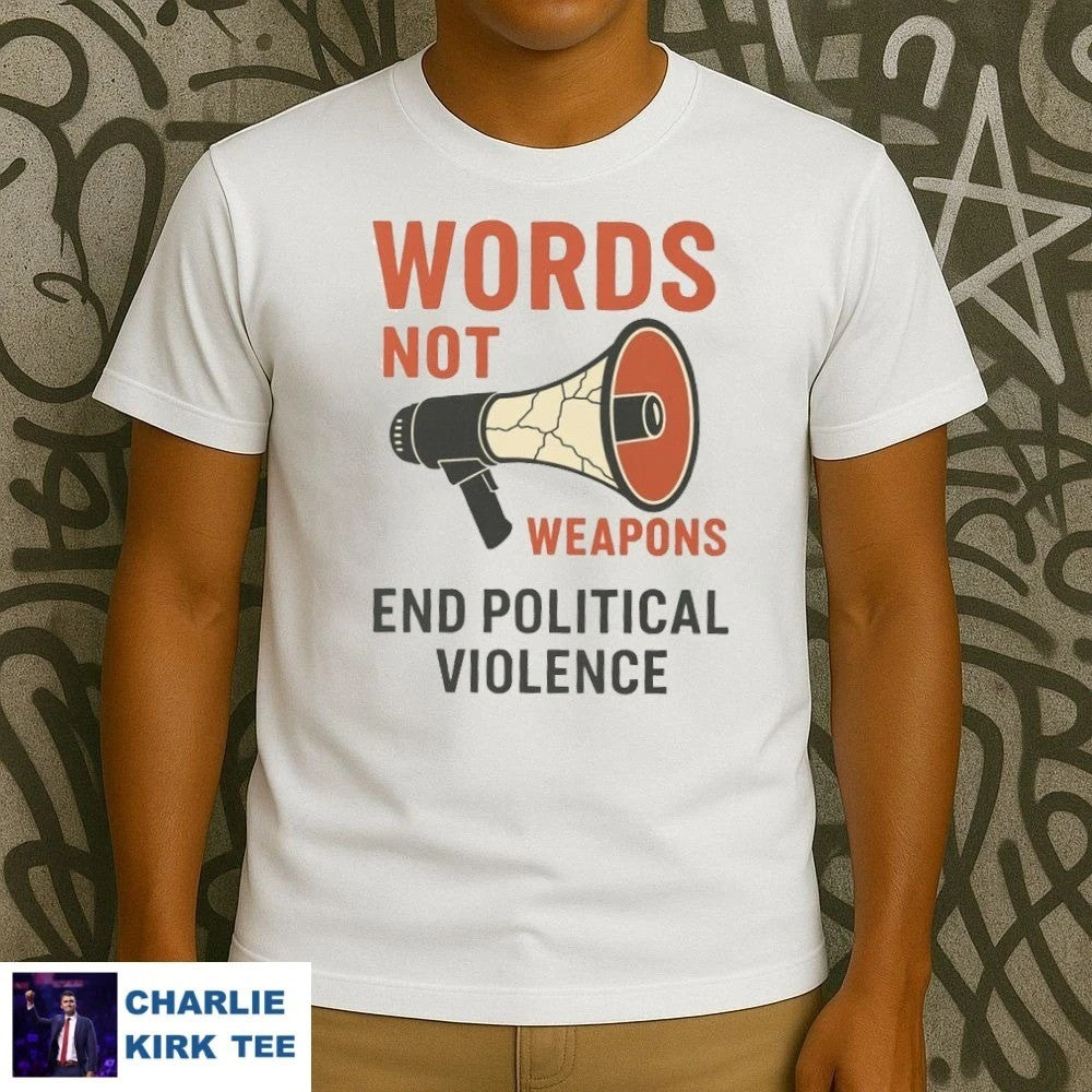 Charlie Kirk Freedom T-shirt Words Not Weapons End Political Violence Charlie Kirk Wear