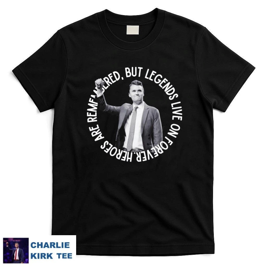 Charlie Kirk Merch Heroes Are Remea Bleed But Legends Live On Forever T-Shirt