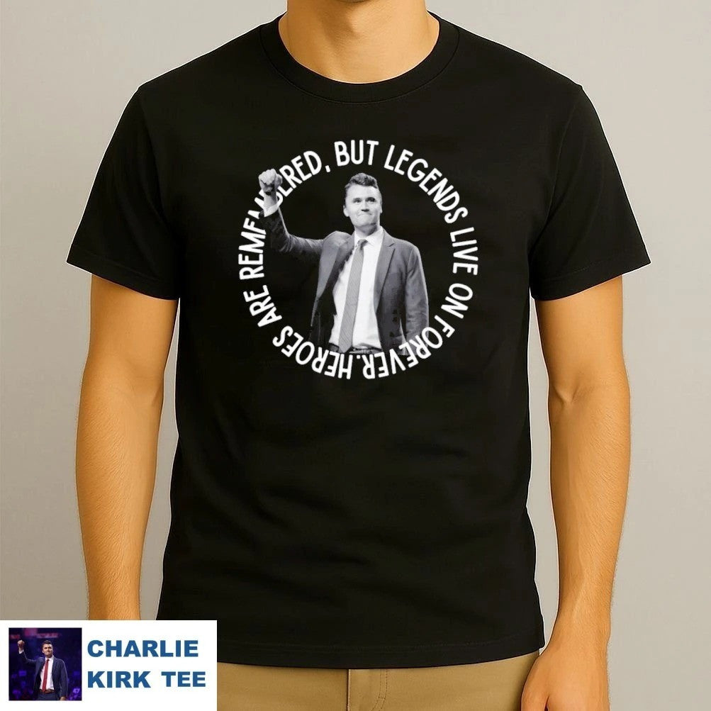 Charlie Kirk Merch Heroes Are Remea Bleed But Legends Live On Forever T-Shirt