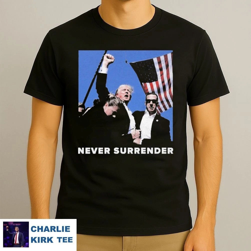 Charlie Kirk Never Surrender Shirt Freedom T-Shirt Gift For Political Supporters