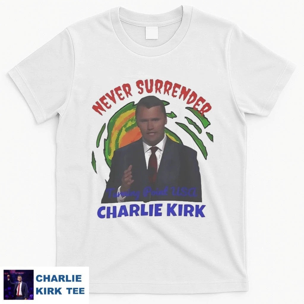 Charlie Kirk Never Surrender T-Shirt In Loving Memory Gifts For Patriots