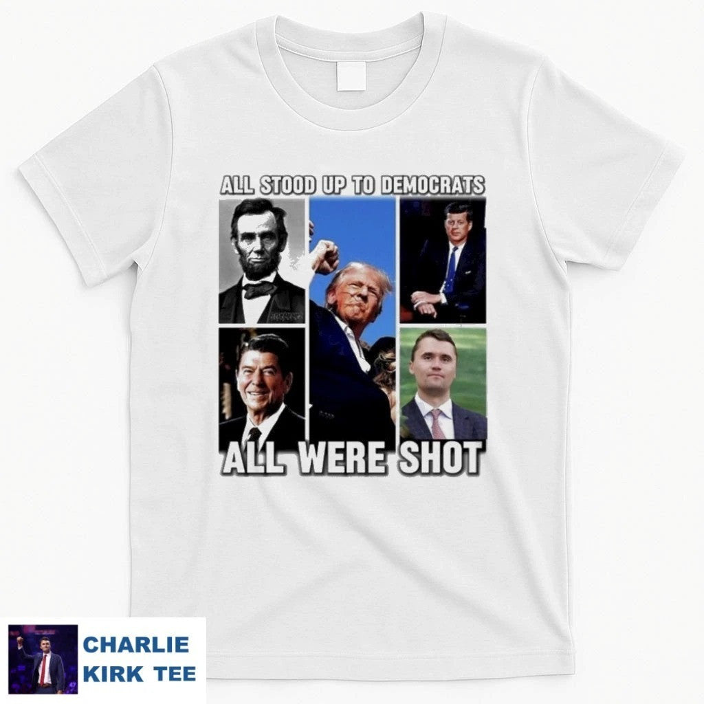 Charlie Kirk Shirt All Stood Up To Democrats All Were Shot T-Shirt Freedom Merch