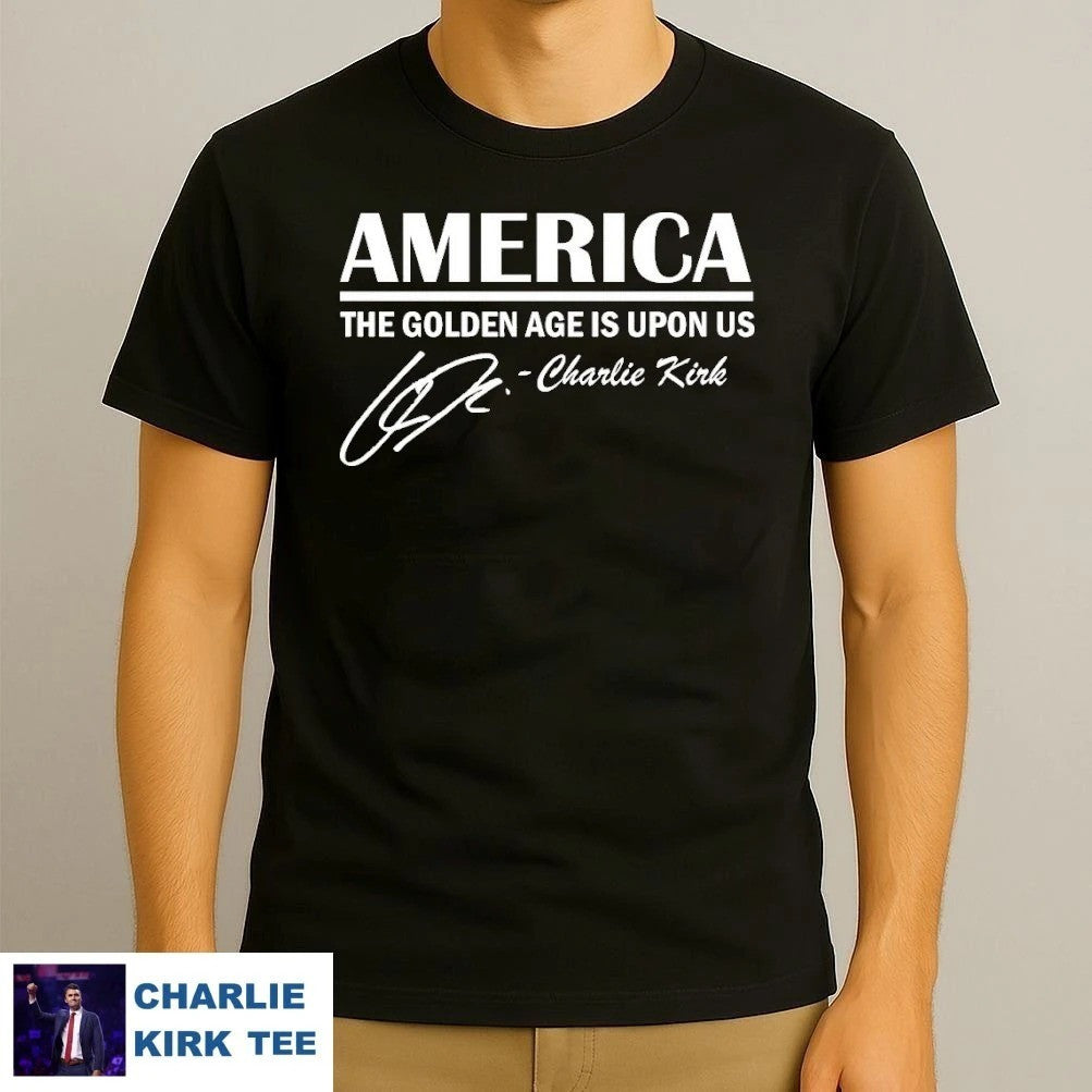 Charlie Kirk Shirt America The Golden Age Is Upon Us T-Shirt Charlie Kirk Merch