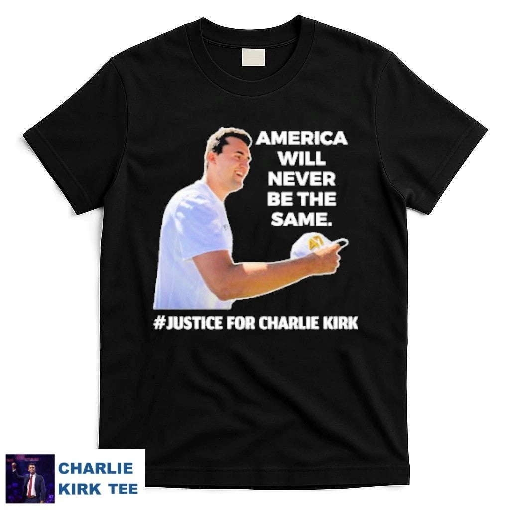 Charlie Kirk Shirt America Will Never Be The Same T-Shirt Gifts For Patriots